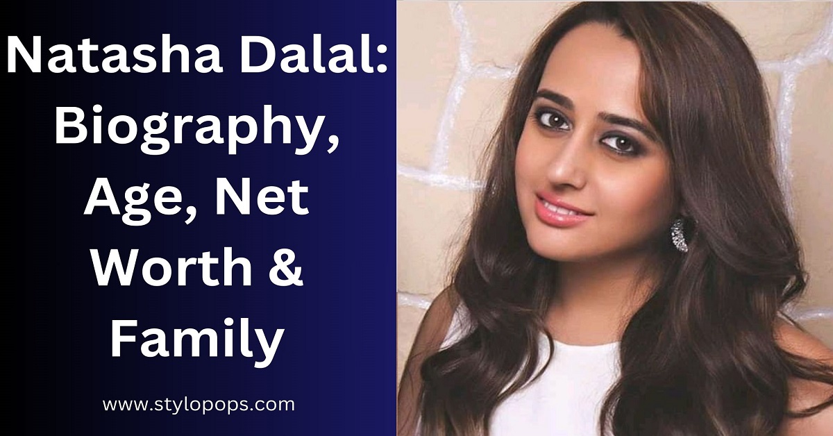 Natasha Dalal: Biography, Age, Net Worth & Family