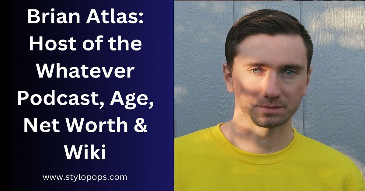 Brian Atlas: Host of the Whatever Podcast, Age, Net Worth & Wiki