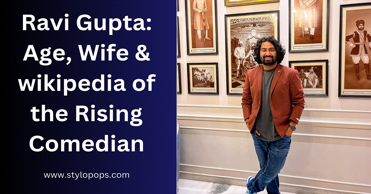 Ravi Gupta: Age, Wife & wikipedia of the Rising Comedian