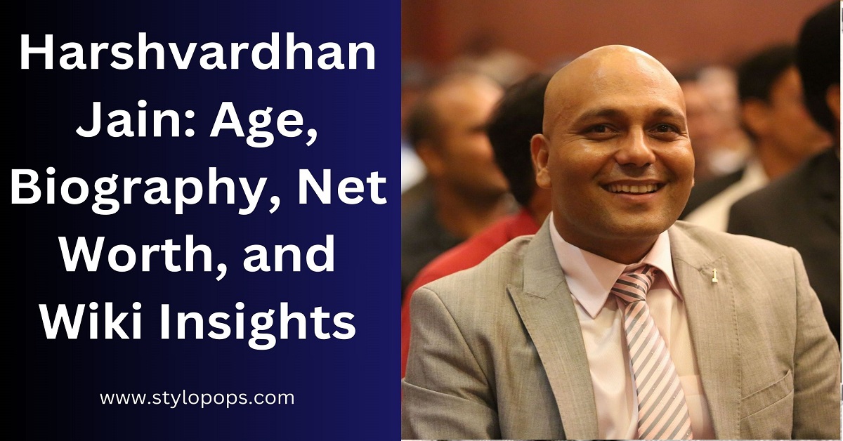 Harshvardhan Jain: Age, Biography, Net Worth, and Wiki Insights