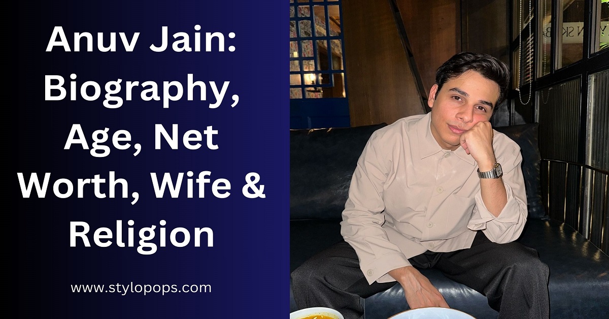 Anuv Jain: Biography, Age, Net Worth, Wife & Religion