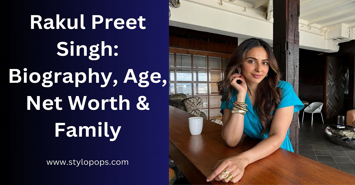 Rakul Preet Singh: Biography, Age, Net Worth & Family