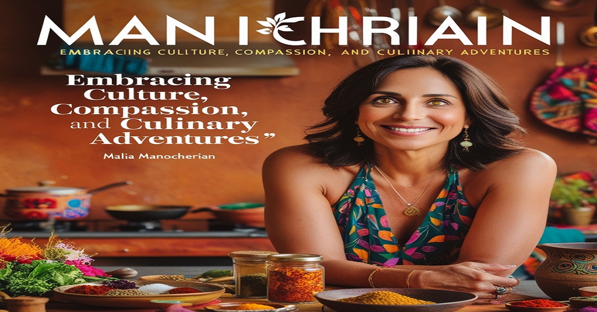 Malia Manocherian: Embracing Culture, Compassion, and Culinary Adventures